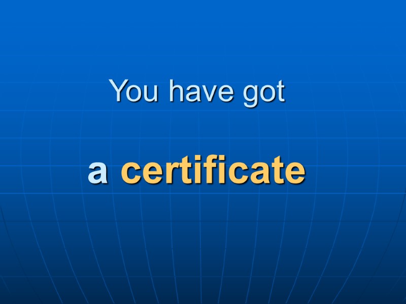 You have got   a certificate